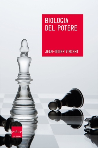 Jean-Didier Vincent et Silvio Ferraresi - Biologia del potere.