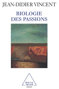 Jean-Didier Vincent - Biologie des passions.