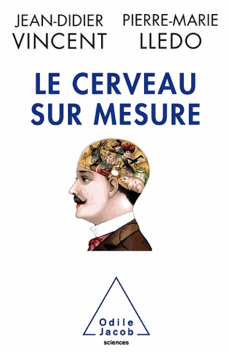 Jean-Didier Vincent et Pierre-Marie Lledo - Cerveau sur mesure (Le).