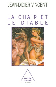 Jean-Didier Vincent - La chair et le diable.