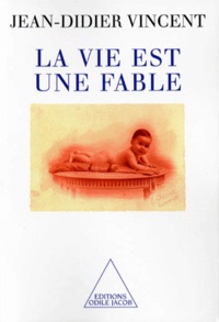 Jean-Didier Vincent - La vie est une fable.