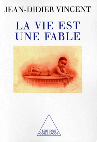 La vie est une fable de Jean-Didier Vincent - Livre - Decitre