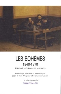 Jean-Didier Wagneur et Françoise Cestor - Les bohèmes 1840-1870 - Ecrivains journalistes artistes.