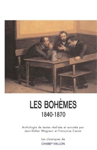 Les bohèmes 1840-1870. Ecrivains journalistes artistes