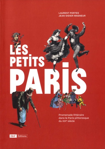 Les petits Paris. Promenades littéraires dans le Paris pittoresque du XIXe siècle