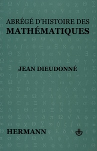 Jean Dieudonné - Abrégé d'histoire des mathématiques - 1700-1900.