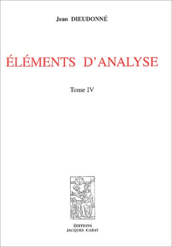 Jean Dieudonné - Eléments d'analyse - Tome 4, Chapitres XVIII à XX.