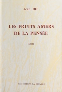 Jean Dif et Laurent Dif - Les fruits amers de la pensée.