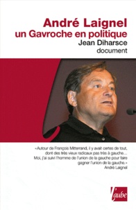 Jean Diharsce - André Laignel : un Gavroche en politique.