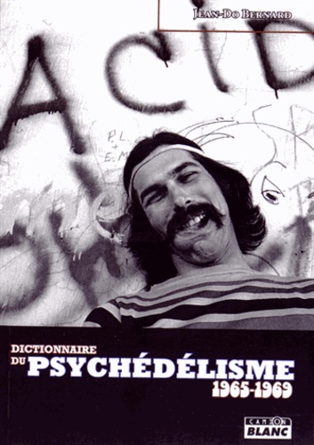 Jean-Do Bernard - Dictionnaire du psychédélisme 1965-1969.