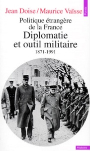 Jean Doise et Maurice Vaïsse - Politique étrangère de la France - Tome 3, Diplomatie et outil militaire.