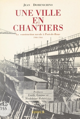 Une ville en chantiers. La construction navale à Port-de-Bouc (1900-1966)