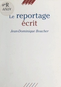 Jean-Dominique Boucher - Le Reportage écrit.