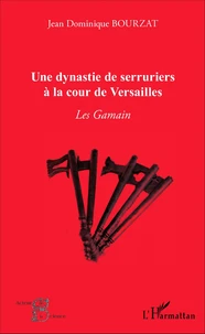 Une dynastie de serruriers à la cour de Versailles