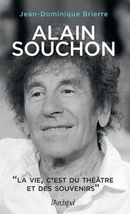 Jean-Dominique Brierre - Alain Souchon - La vie, c'est du théâtre et des souvenirs.