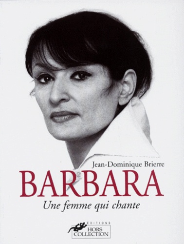 Jean-Dominique Brierre - Barbara. Une Femme Qui Chante.