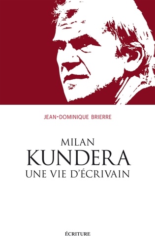 Jean-Dominique Brierre - Milan Kundera, une vie.