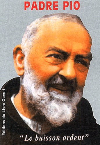 Jean-Dominique Dubois - Padre Pio. Le Buisson Ardent.