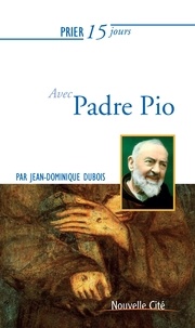 Jean-Dominique Dubois - Prier 15 jours avec Padre Pio.