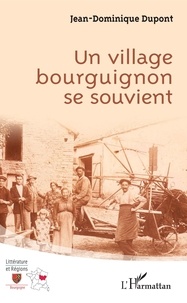 Jean-Dominique Dupont - Un village bourguignon se souvient.