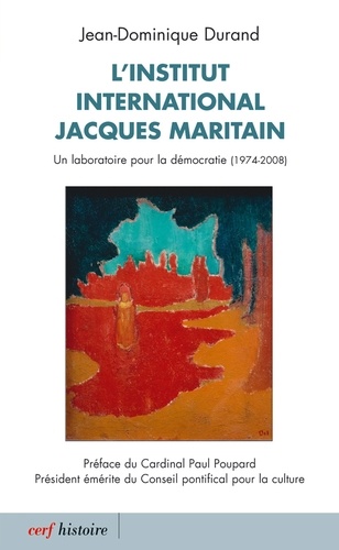 L'institut international Jacques Maritain. Un laboratoire pour la démocratie (1974-2008)