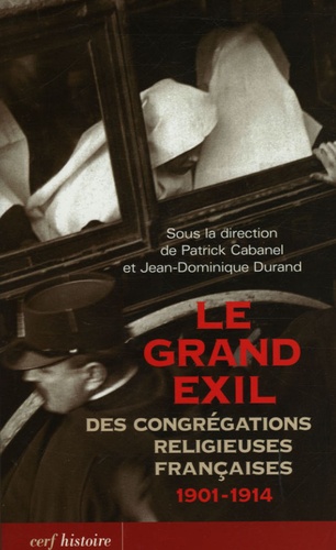 Jean-Dominique Durand et Patrick Cabanel - Le grand exil des congrégations religieuses françaises 1901-1914.