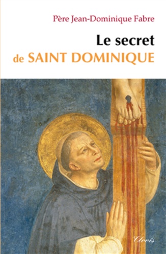 Jean-Dominique Fabre - Le secret de saint Dominique.