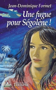 Jean-Dominique Formet - Ségolène Tome 1 : Une fugue pour Ségolène.