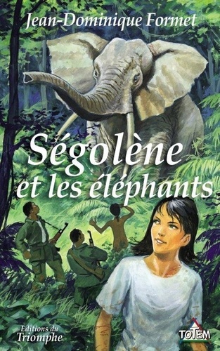 Jean-Dominique Formet - Ségolène Tome 11 : Ségolène et les éléphants.