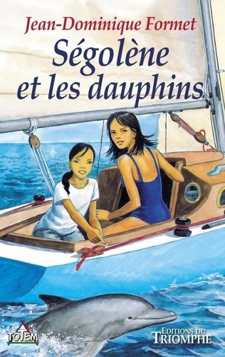Jean-Dominique Formet - Ségolène Tome 3 : Ségolène et les dauphins.