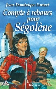 Jean-Dominique Formet - Ségolène Tome 9 : Compte à rebours pour Ségolène.