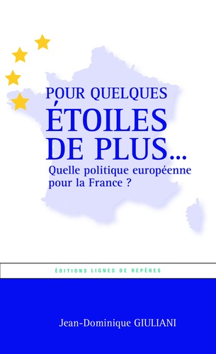 Jean-Dominique Giuliani - Pour quelques étoiles de plus... Quelle politique européenne pour la France ?.