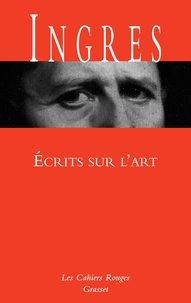 Jean-Dominique Ingres - Ecrits sur l'art.