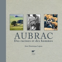 Jean-Dominique Lajoux - Aubrac - Des racines et des hommes.