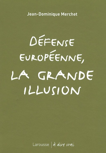 Jean-Dominique Merchet - Défense européenne, la grande illusion.