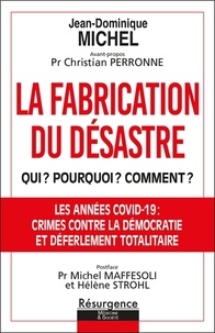 Jean-Dominique Michel - La fabrication du désastre - Qui ? Pourquoi ? Comment ? Opération criminelle et coup d'Etat planétaire.