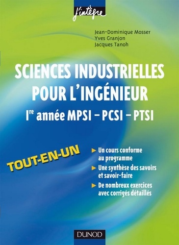 Jean-Dominique Mosser et Yves Granjon - Sciences industrielles pour l'ingénieur tout-en-un 1re année MPSI-PCSI-PTSI - Cours et exercices corrigés.