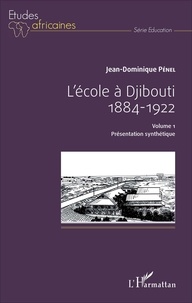 Jean-Dominique Pénel - L'école à Djibouti (1884-1922) - Volume 1, Présentation synthétique.