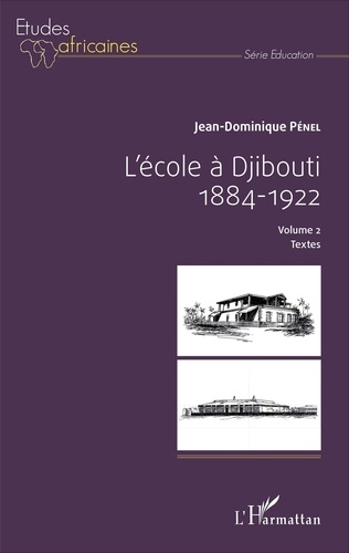 Jean-Dominique Pénel - L'école à Djibouti (1884-1922) - Volume 2, Textes.