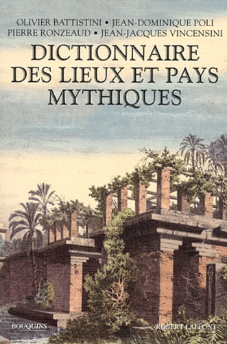 Jean-Dominique Poli et Olivier Battistini - Dictionnaire des lieux et pays mythiques.