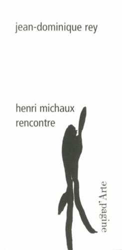 Jean-Dominique Rey - Henri Michaux - Rencontre.