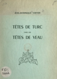 Jean-Dominique Vartier - Têtes de Turc chez les têtes de veau.