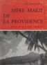 Jean-Donatien Levesque et Eugène Tisserant - Mère Marie de la Providence - Fondatrice des religieuses missionnaires dominicaines de Notre-Dame de la Délivrande : 1841-1911.