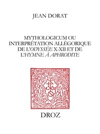 Jean Dorat - Mythologicum ou interprétation allégorique de l'Odyssée X-XII et de l'Hymne à Aphrodite.
