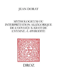 Mythologicum ou interprétation allégorique de l'Odyssée X-XII et de l'Hymne à Aphrodite