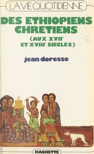 Jean Doresse - La vie quotidienne des Éthiopiens chrétiens (aux XVIIe et XVIIIe siècles).