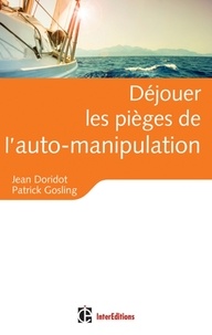 Jean Doridot et Patrick Gosling - Déjouer les pièges de l'auto-manipulation - De quelques illusions persistantes et nocives.