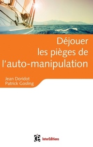 Jean Doridot et Patrick Gosling - Déjouer les pièges de l'auto-manipulation.