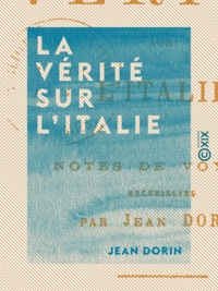 Jean Dorin - La Vérité sur l'Italie - Notes de voyage.