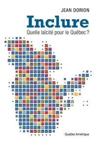 Jean Dorion - Inclure - Quelle laïcité pour le Québec ?.